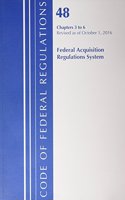 Code of Federal Regulations, Title 48 Federal Acquisition Regulations System Chapters 3-6, Revised as of October 1, 2016