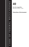Code of Federal Regulations, Title 40 Protection of the Environment Pt 60 to Appendices, Revised as of July 1, 2023: (Code of Federal Regulations, Title 40 Protection of the Environment)