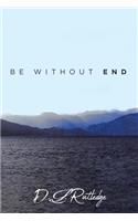 Be Without End