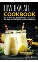 Low Oxalate Cookbook: 50+ Smoothies, Dessert and Breakfast Recipes Designed for Low Oxalate Diet