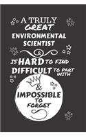 A Truly Great Environmental Scientist Is Hard To Find Difficult To Part With & Impossible To Forget: Perfect Gag Gift For A Truly Great Environmental Scientist - Blank Lined Notebook Journal - 120 Pages 6 x 9 Format - Office - Work - Job - Humour an