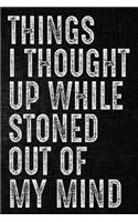 Things I Thought Up While Stoned Out of My Mind