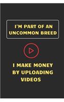 I'm part of an uncommon Breed - I make money by uploading Videos