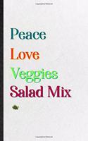 Peace Love Veggies Salad Mix: Practical Blank Lined Notebook/ Journal For Nutritious Vegetable, On Diet Keep Fitness, Inspirational Saying Unique Special Birthday Gift Idea Newes