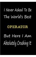 I Never Asked To Be The World's Best Operator But Here I Am Absolutely Crushing It