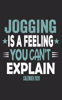 Jogging Is A Feeling You Can't Explain Calender 2020: Funny Cool Jogging Calender 2020 - Monthly & Weekly Planner - 6x9 - 128 Pages - Cute Gift For Marathon Runners, Joggers, Running Enthusiasts
