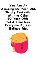You Are An Amazing 80-Year-Old Simply Fantastic All the Other 80-Year-Olds