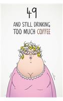 49 & Still Drinking Too Much Coffee: Funny Women's 49th Birthday 122 Page Diary Journal Notebook Gift For Coffee Lovers