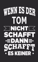 Wenn es der Tom nicht schafft, dann schafft es keiner: Notizbuch mit 110 linierten Seiten, ideal als Geschenk, Nutzung auch als Dekoration möglich