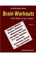 Brain Workouts: 500 Medium Logic Puzzles (Suguru, Masyu, Arrows, Mathrax, Minesweeper, Straights, No Four in a row, Sudoku, Sutoreto, Kuromasu, Grand Tour and Creek(10 Activity Book)