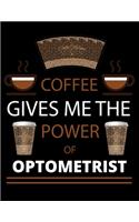 COFFEE gives me the power of Optometrist: 2020 Daily Planner: Black Cover With Coffee- 2020 Calendar Time Schedule Organizer for Daily Diary One Day Per Page - 366 Days Appointment Book and 