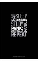 Eat, Sleep, Clinicals, Panic, Study, Panic, Care Plans, Repeat