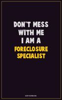 Don't Mess With Me, I Am A Foreclosure Specialist: Career Motivational Quotes 6x9 120 Pages Blank Lined Notebook Journal