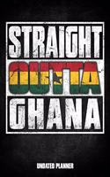 Straight Outta Ghana Undated Planner: Ghanaian Flag Personalized Vintage Gift for Coworker Friend Customized Planner Daily Weekly Monthly Undated Calendar Organizer Journal