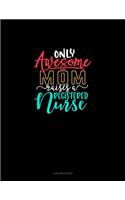 Only Awesome Mom Raises A Registered Nurse