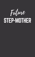 Future Step Mother Notebook: Lined Journal (Gift for Aspiring Step Mother), 120 Pages, 6 x 9, Matte Finish