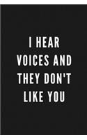 I Hear Voices And They Don't Like You