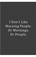 I Don't Like Morning People. Or Mornings. Or People.
