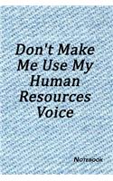 Don't Make Me Use My Human Resources Voice