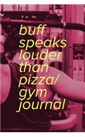 Buff Speaks Louder Than Pizza - Gym Journal