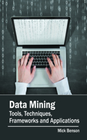 Data Mining: Tools, Techniques, Frameworks and Applications