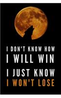 I Don't Know How I Will Win, I Just Know I Won't Lose