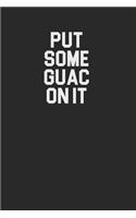 Put Some Guac On It 120 Page Notebook Lined Journal for Guacamole and Mexican Food Lovers