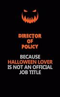 Director of Policy Because Halloween Lover Is Not An Official Job Title: Halloween Scary Pumpkin Jack O'Lantern 120 Pages 6x9 Blank Lined Paper Notebook Journal