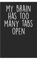 My Brain Has Too Many Tabs Open: Blank Lined Notebook Journal - Sarcastic Saying