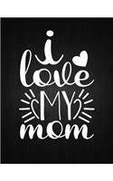 I love my mom: Lined Journal: Journal Notebook Diary: Best Gift for Moms, Daily Moments and Milestones - A Classic Ruled/Lined Composition Book/Journal To Write An