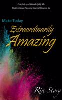 Make Today Extraordinarily Amazing