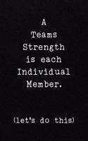 A Teams Strength is each Individual Member. (let's do this)