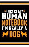 This Is My Human Notebook I'm Really a Dog: Lined Notebook Journal/Diary - 120 Pages (6 x 9 inches) - Perfect Gift Idea for Dog Lover