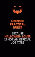 Licensed Practical Nurse Because Halloween Lover Is Not An Official Job Title: Halloween Scary Pumpkin Jack O'Lantern 120 Pages 6x9 Blank Lined Paper Notebook Journal