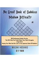 The Great Book of Sudokus - Medium Difficulty #1: 100 Challenging Sudoku Puzzles That Will Help You Forget About Your Daily Struggles (Large Print, Unplug Your Mind And Get Lost In The Japanese Game