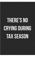 There's No Crying During Tax Season: Blank Lined Journal For Accountants CPA Accountancy Notebook Accounting Coworker Gag Gift