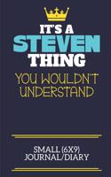 It's A Steven Thing You Wouldn't Understand Small (6x9) Journal/Diary: A cute book to write in for any book lovers, doodle writers and budding authors!