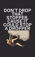 Dont drop that stopper cause it could stop a dropper