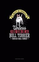 Always Be Yourself Unless You Can Be A Bull Terrier Then Be A Bull Terrier: Notary Public Logbook(33 Notary Public Logbook)