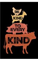 Be Kind To Every Kind: Vegan Journal, Vegetarian Notebook, Veggies Note-taking Planner Book, Animals Vegan Quote Activist Gifts
