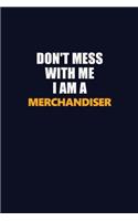 Don't Mess With Me I Am A Merchandiser: Career journal, notebook and writing journal for encouraging men, women and kids. A framework for building your career.