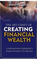The Art-Craft Of Creating Financial Wealth: A Migration Experience From Poverty to Riches