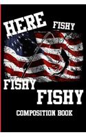 Here Fishy Fishy Fishy Composition Book