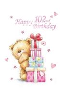 Happy 102nd Birthday: Notebook, Journal, Dairy, 185 Lined Pages, Cute Teddy Bear Themed Birthday Gifts for 102 Year Old Men or Women, Father or Mother, Grandpa or Grandma, Great Grandpa or Great Grandma, Best Friend, Book Size 8 1/2 X 11