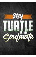 My Turtle Is My Soulmate: Funny Reptile Journal For Pet Owners: Blank Lined Notebook For Herping To Write Notes & Writing
