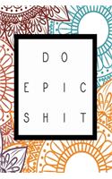 Do Epic Shit: Blank Japanese Hand Writing Practice Journal - Kanji And Katakana Notebook - With a Stunning Glossy, Designer Cover and 'Do Epic Shit' Message