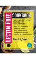 Lectin Free Cookbook: Easy and Delicious Recipes for Your Health: Help You Lose Weigh, Digestive System, Easy Plant Paradox, Reduce Inflammation, Recipes for Pressure Coo