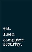 Eat. Sleep. Computer Security. - Lined Notebook