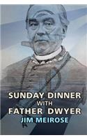 Sunday Dinner with Father Dwyer