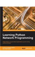 Learning Python Network Programming: Utilize Python 3 to get network applications up and running quickly and easily
